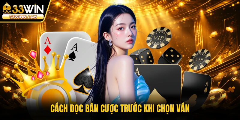 Cách đọc bàn cược trước khi chọn ván