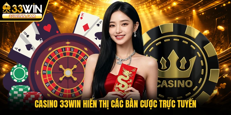 Casino 33WIN hiển thị các bàn cược trực tuyến