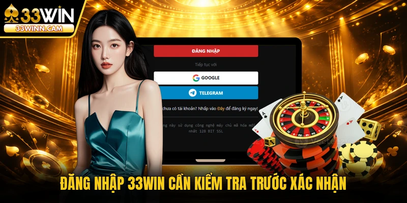 Đăng nhập 33WIN cần kiểm tra trước xác nhận
