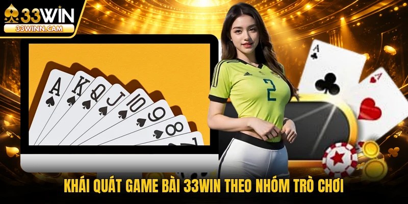 Khái quát game bài 33WIN theo nhóm trò chơi
