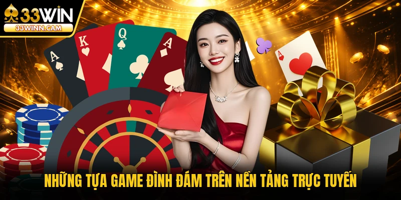 Những tựa game đình đám trên nền tảng trực tuyến
