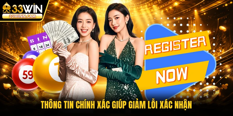 Thông tin chính xác giúp giảm lỗi xác nhận