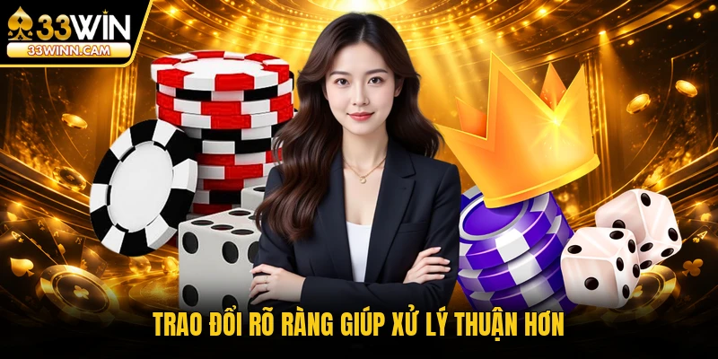 Trao đổi rõ ràng giúp xử lý thuận hơn